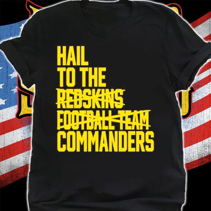 Hail To The Redskins Football Team Commanders Shirt t-shirt shirt