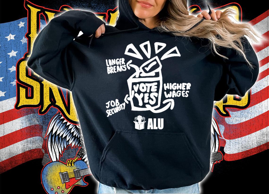 Longer Breaks Job Security Higher Wages Alu Vote Yes T-Shirt t-shirt
