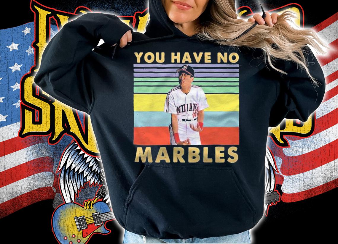 Major League You Have No Marbles Vintage Shirt t-shirt hoodie