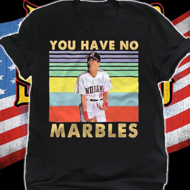 Major League You Have No Marbles Vintage Shirt t-shirt shirt