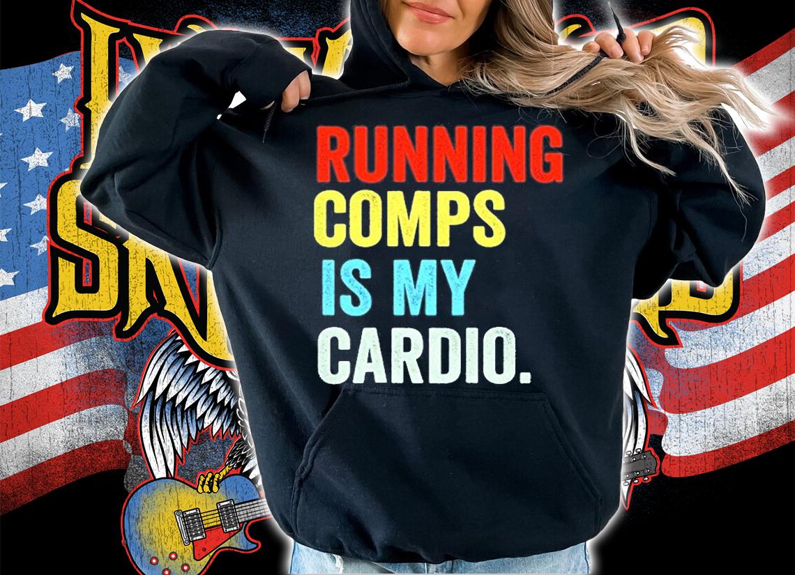 Running Comps Is My Cardio T-Shirt t-shirt