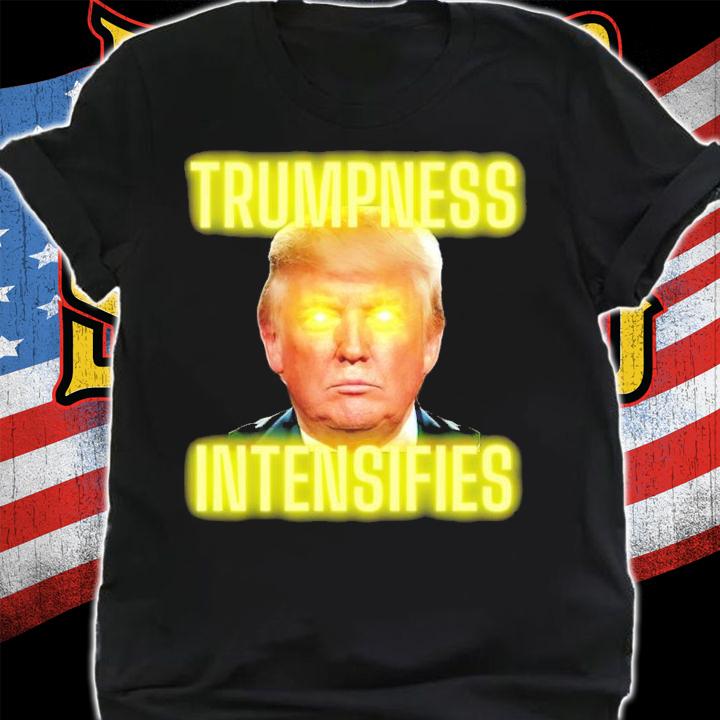 Donald Trump Trumpness Intensifie Shirt t-shirt shirt