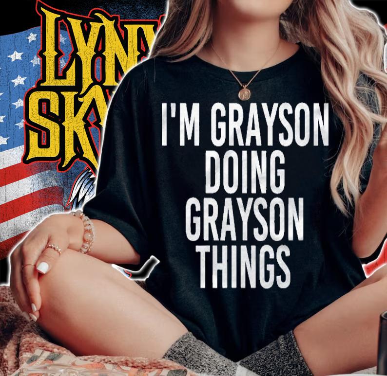 Im Grayson Doing Grayson Things Funny Birthday Gift Idea Shirt t-shirt woman shirt