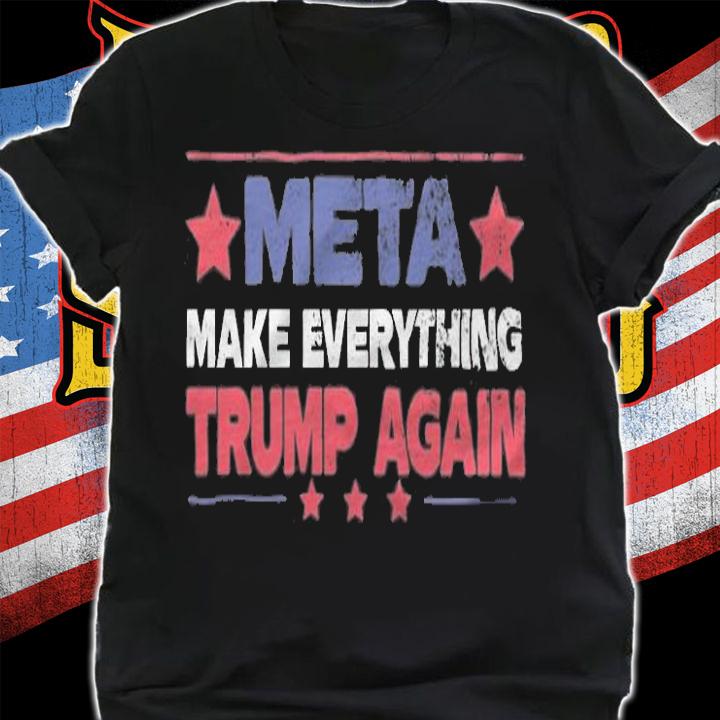 META Make Everything Trump Again T-Shirt t-shirt shirt