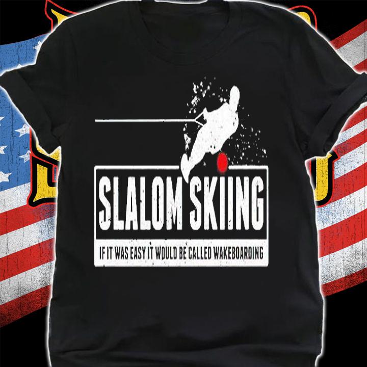 Slalom Skiing If It Was Easy It Would Be Called Wakeboarding T-Shirt t-shirt shirt
