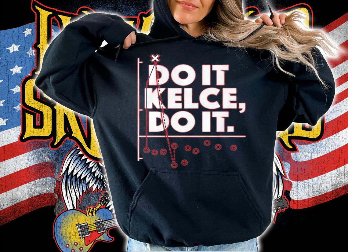 Travis Kelce Do It Kelce Do It Shirt t-shirt hoodie
