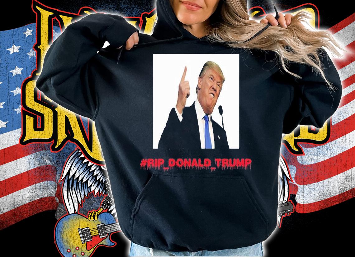 RIP Donald Trump Classic T-Shirt t-shirt hoodie