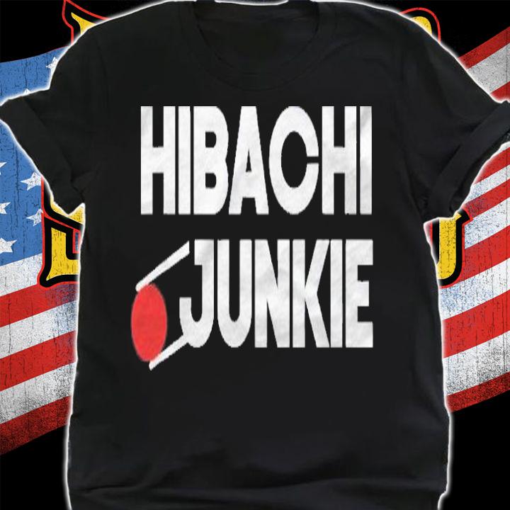 Hibachi Tshirt Gift For Hibachi Junkie Shirt