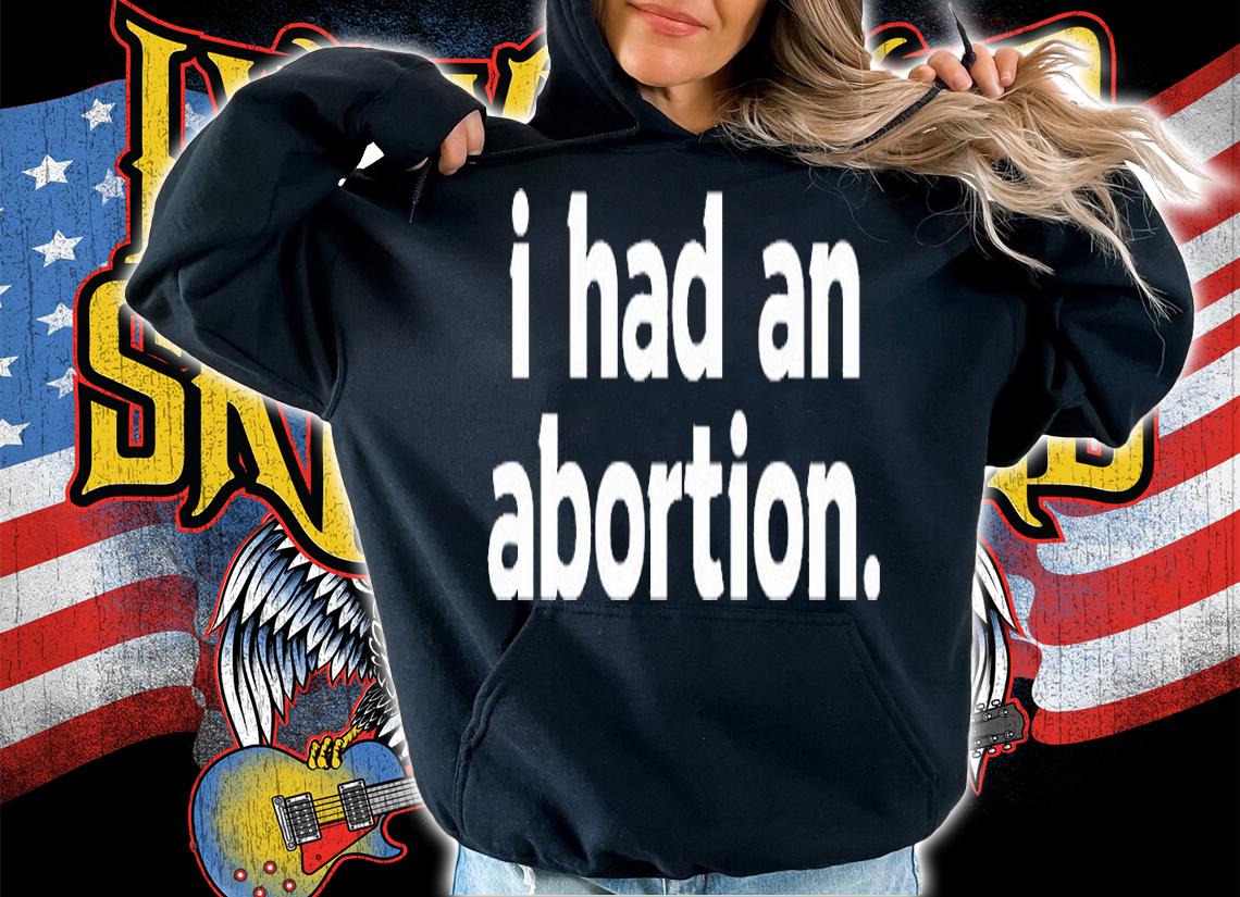 I Had An Abortion T-Shirt