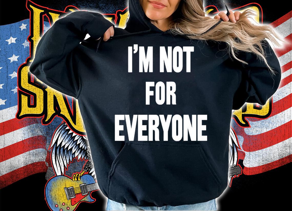 Im Not For Everyone T-Shirt