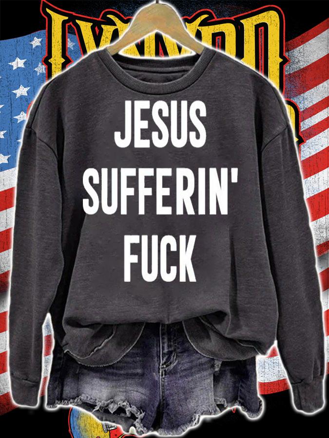 Jesus Sufferin' Fuck Shirt sweatshirt