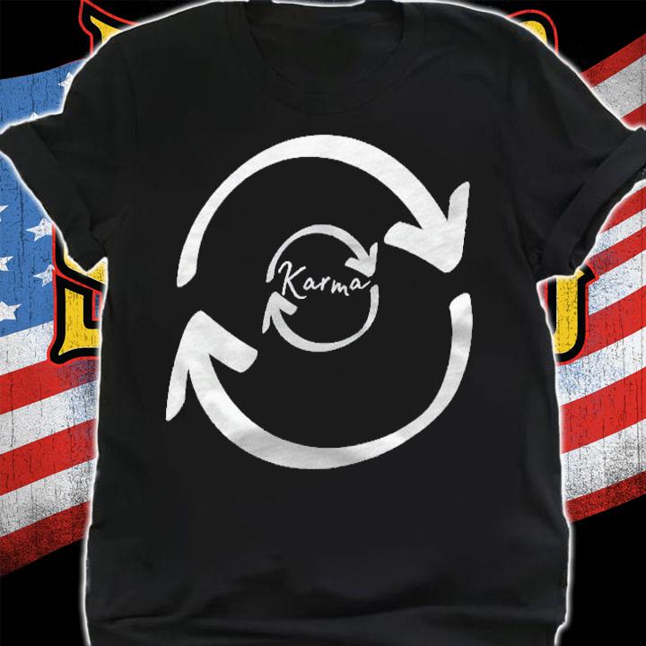 Karma What Comes Around Goes Around shirt