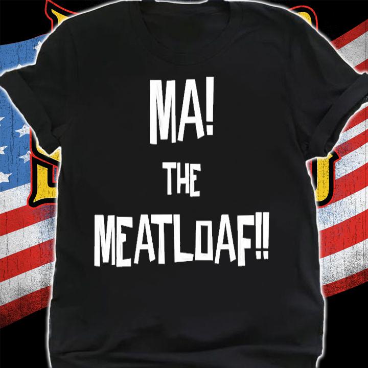 Ma The Meatloaf T-Shirt shirt