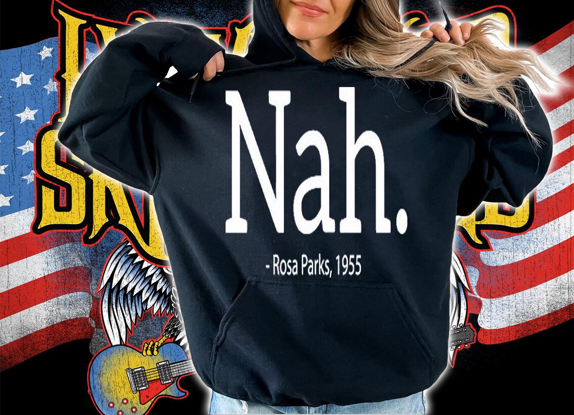Rosa Parks Nah Civil Rights Political Funny T-Shirt hoodie