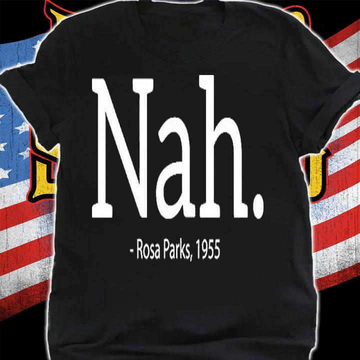 Rosa Parks Nah Civil Rights Political Funny T-Shirt shirt