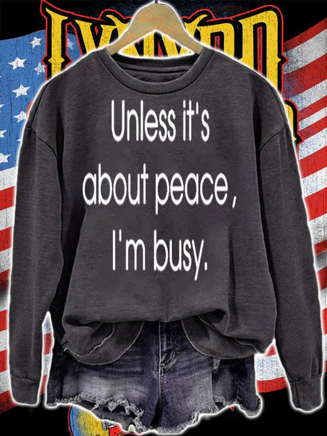 Unless Its About Peace Im Busy T-Shirt sweatshirt