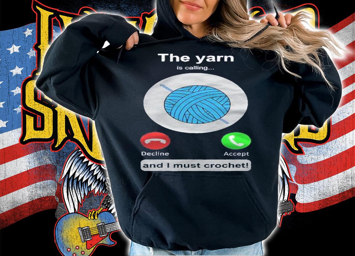 Crochet Funny Yarn Calling Crochet Lover Crocheting Shirt hoodie