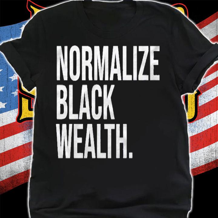 Normalize Black Wealth Uplifting Finance Culture shirt shirt