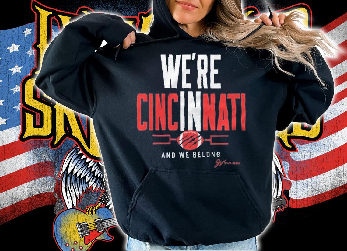 We're in Cincinnati and we belong football T-shirt hoodie