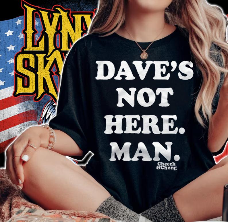 Dave's not here man Cheech and Chong T-shirt
