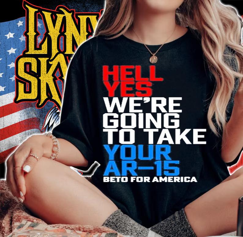 Hell Yes Were Going To Take Your Ar-15 Beto For America T-Shirt