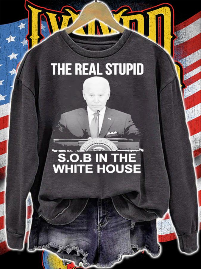 Joe Biden The Real Stupid SOB In The White House Shirt sweatshirt