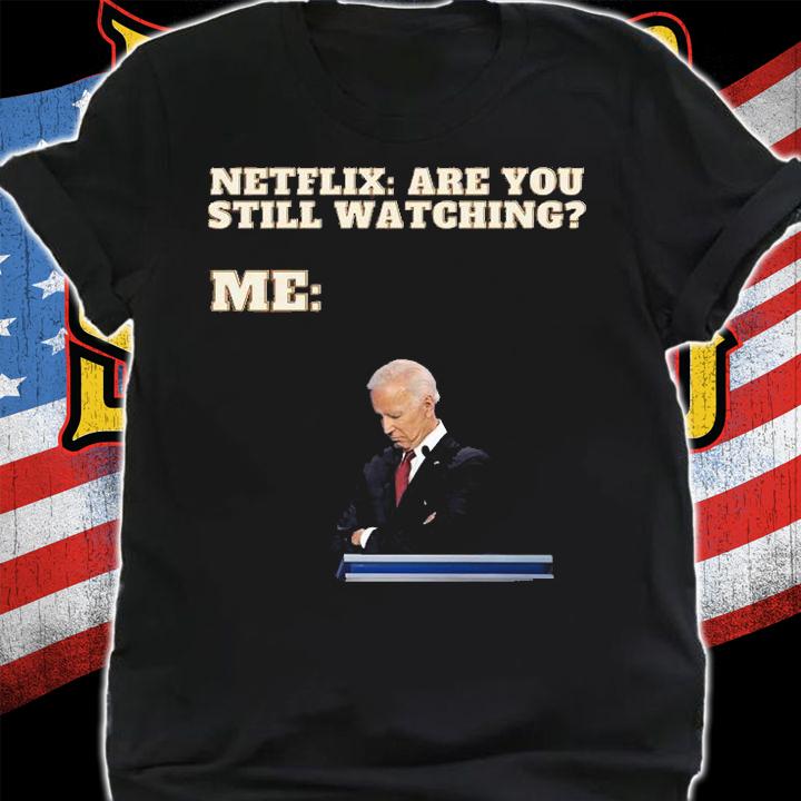 Netflix Are You Still Watching Me Funny Sleepy Joe Biden T-Shirt shirt