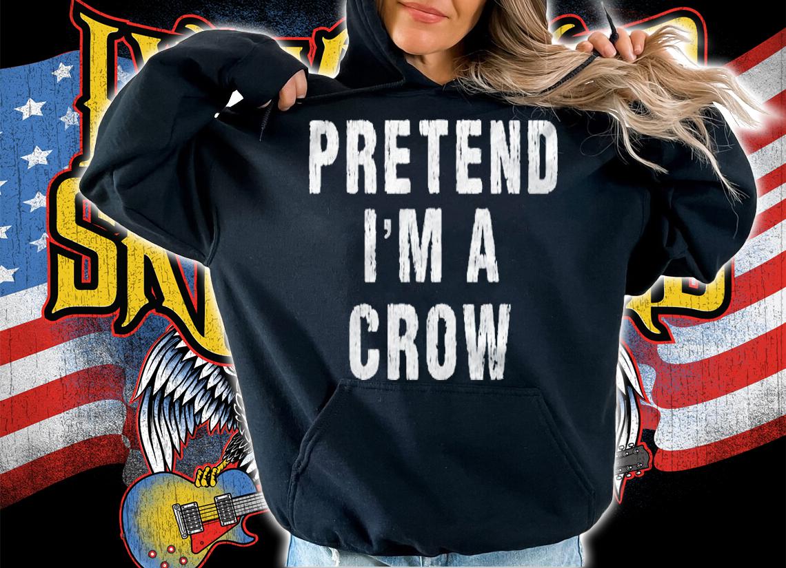 Pretend Im A Crow Halloween Costume T-shirt hoodie