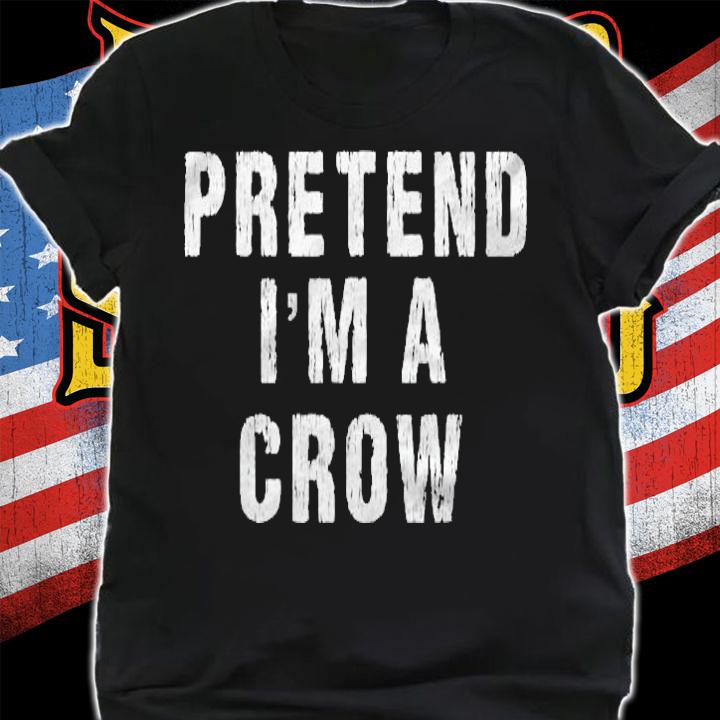 Pretend Im A Crow Halloween Costume T-shirt shirt