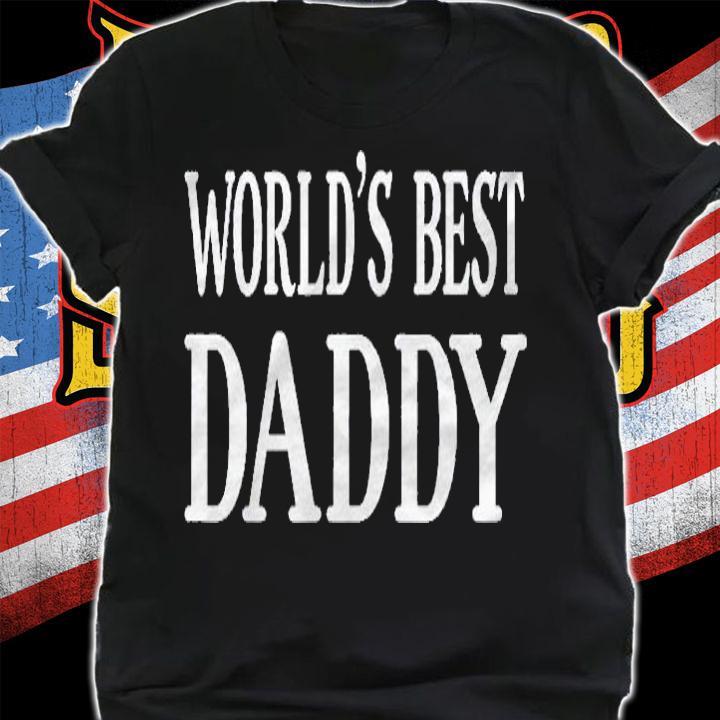 Worlds Best Daddy Fathers Day Gifts Idea For Dad Shirt shirt
