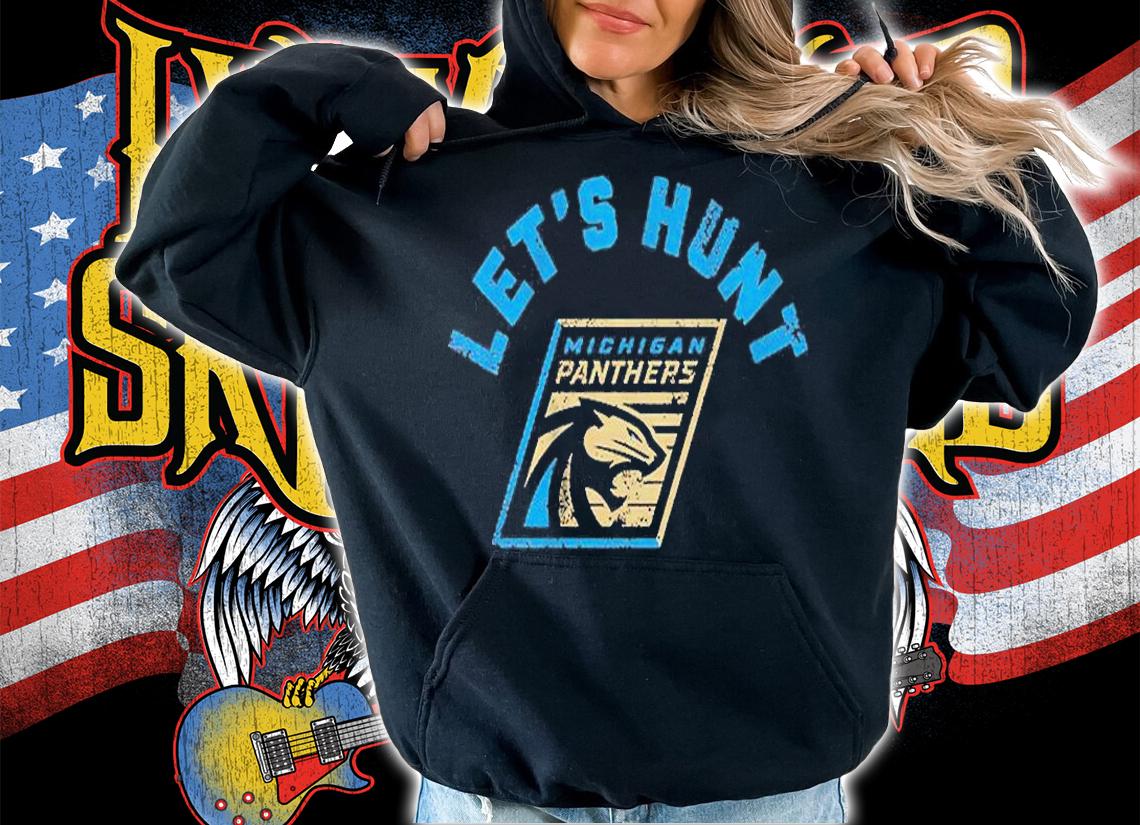Michigan Panthers Let's Hunt T-Shirt hoodie