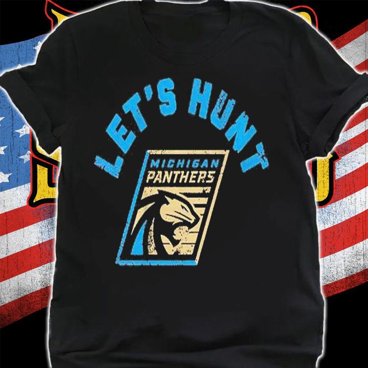 Michigan Panthers Let's Hunt T-Shirt shirt