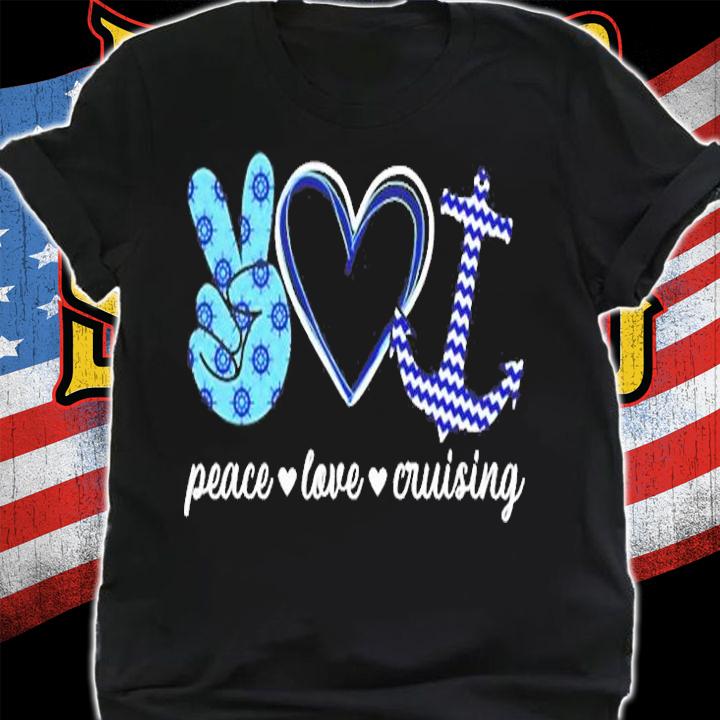 Peace Love And Cruising Ocean Vacation Cruise Ship Anchor T-Shirt shirt