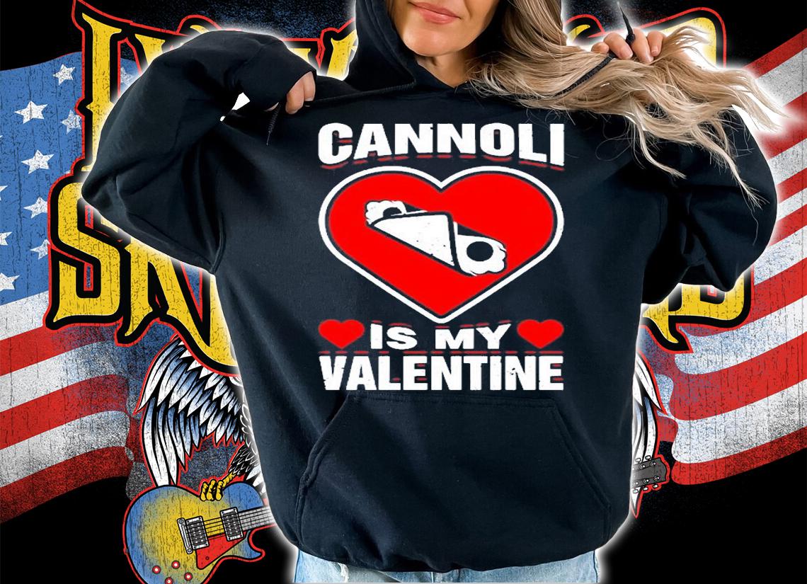 Cannoli Is My Valentine Pastries Food Funny Holiday Humor T-Shirt hoodie