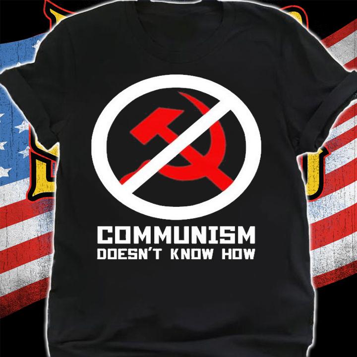 Communism Doesnt Know How T-Shirt shirt