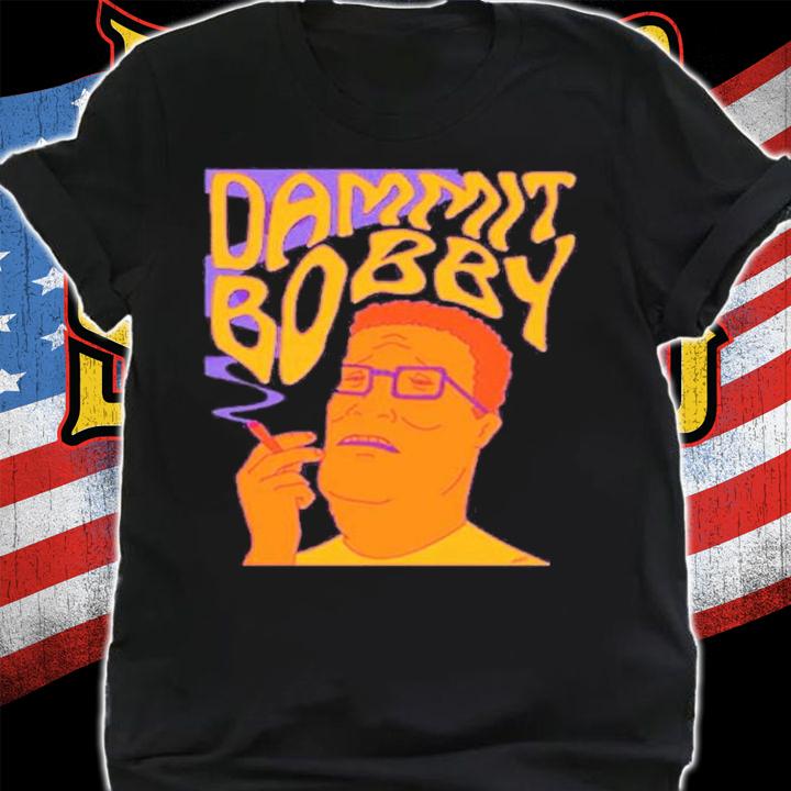 Dammit Bobby Smoking Shirt