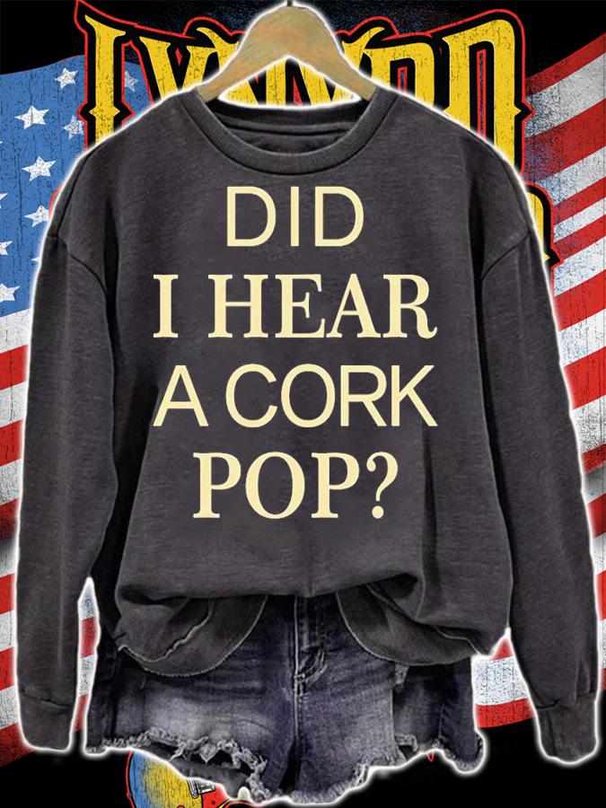 Did I Hear A Cork Pop T-Shirt sweatshirt