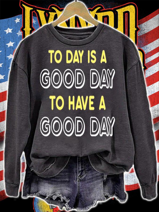 Haley Hinds Today Is A Good Day To Have A Good Day Shirt sweatshirt