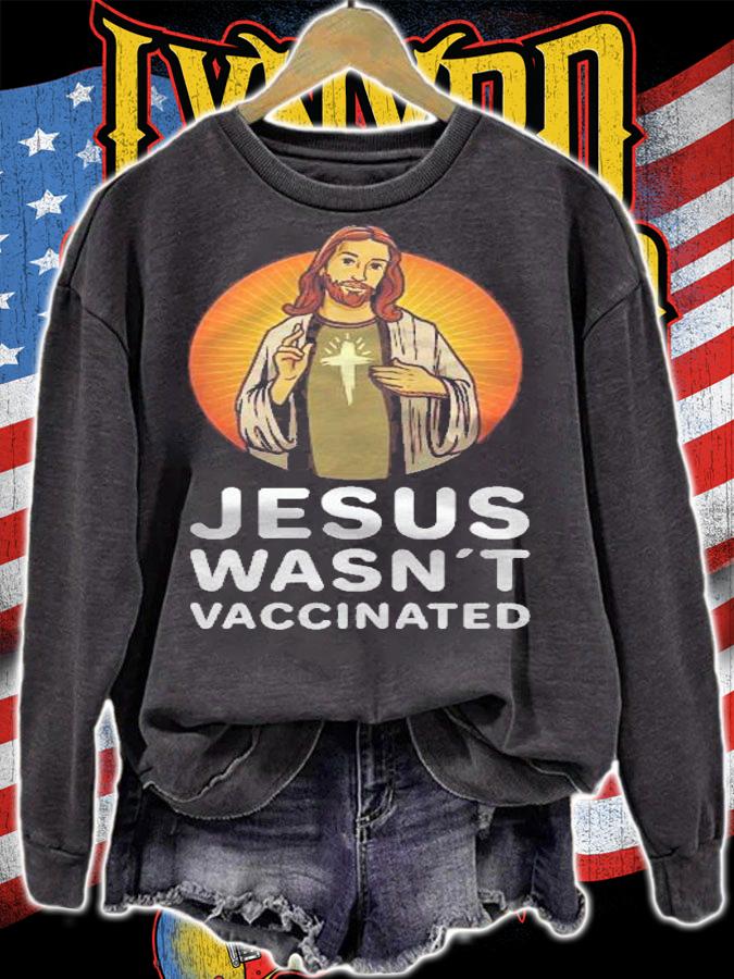 Jesus Wasnt Vaccinated Anti Vaccine shirt sweatshirt