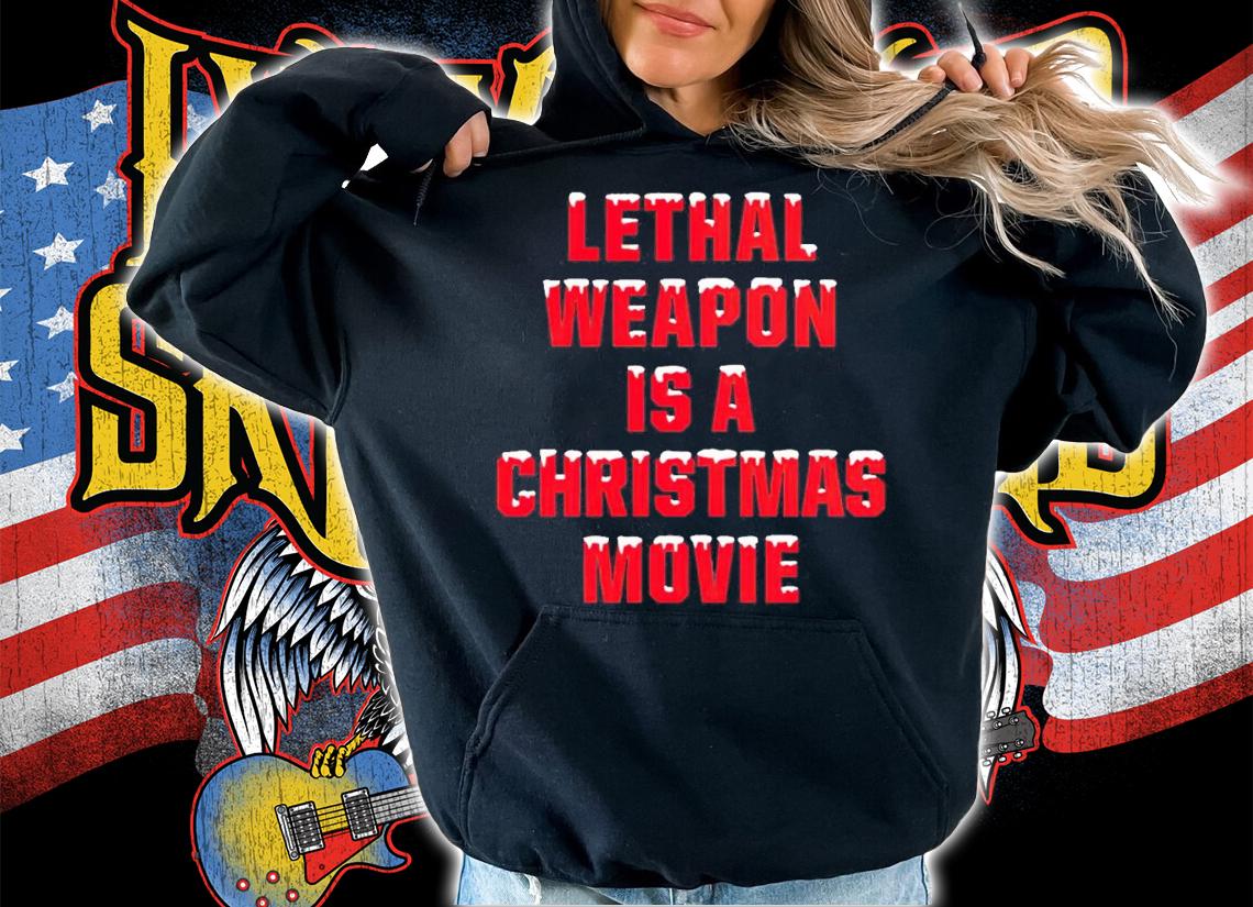 Lethal Weapon Is A Christmas Movie Shirt hoodie