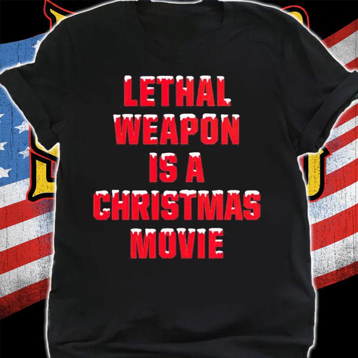 Lethal Weapon Is A Christmas Movie Shirt shirt