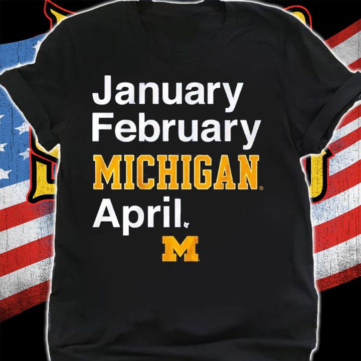 Michigan Basketball January February Michigan April Shirt shirt