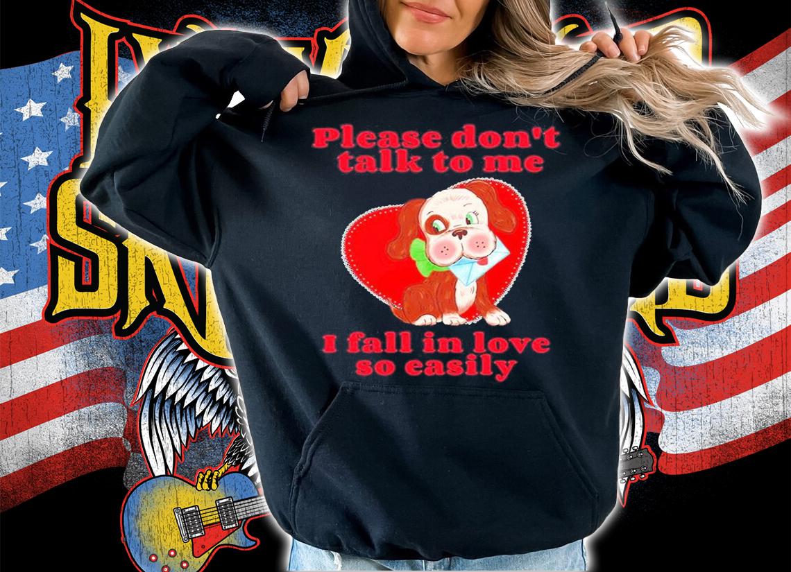 Please Dont Talk To Me I Fall In Love So Easily T-Shirt