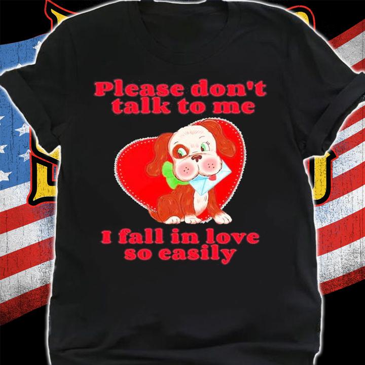 Please Dont Talk To Me I Fall In Love So Easily T-Shirt