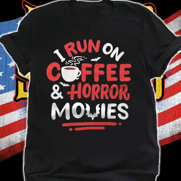 Run On Coffee Horror Movies Horror Movie Fan shirt