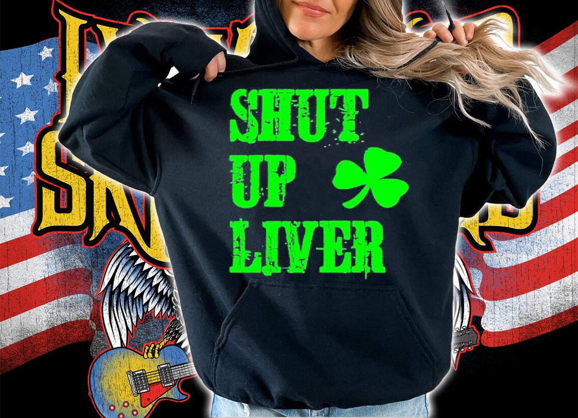 Shut Up Liver St Patricks Day T-Shirt