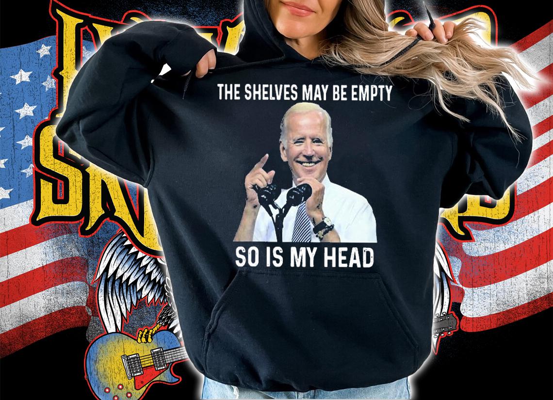 The Shelves May Be Empty So Is My Head Impeach-Biden T-Shirt