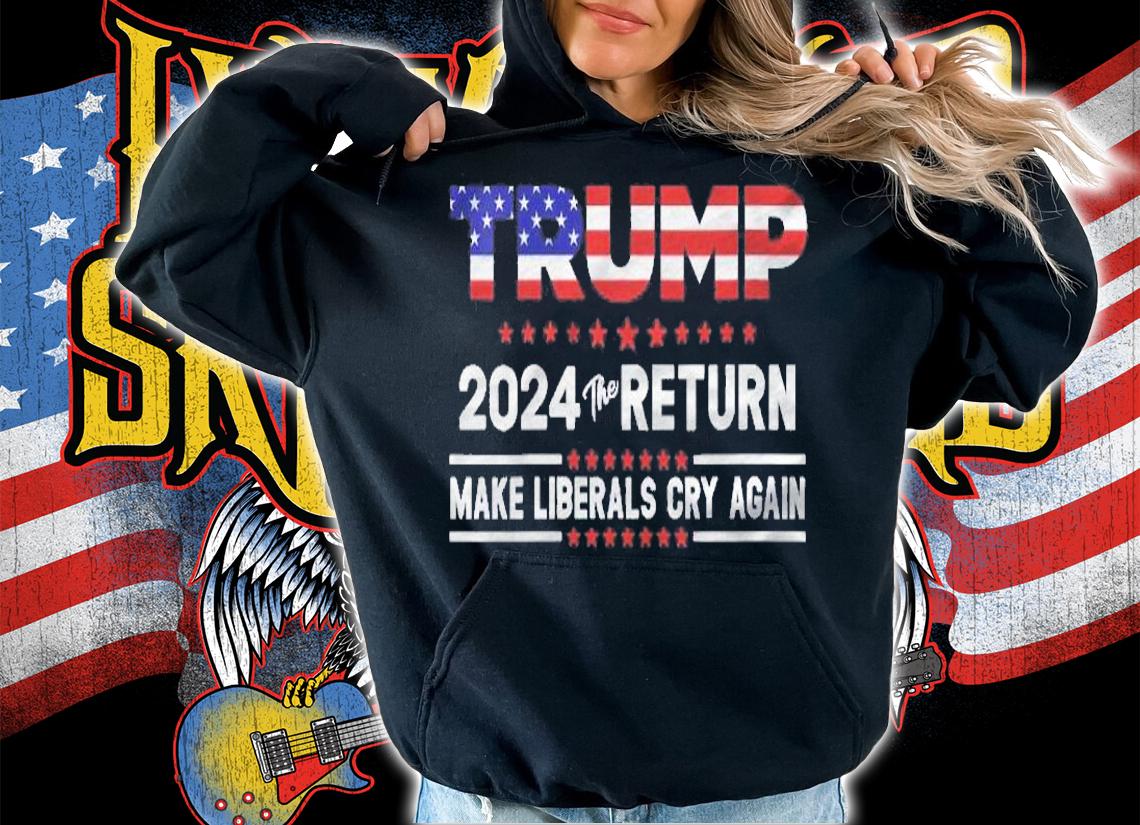 Womens Trump 2024 The Return Make Liberals Cry Again Shirt