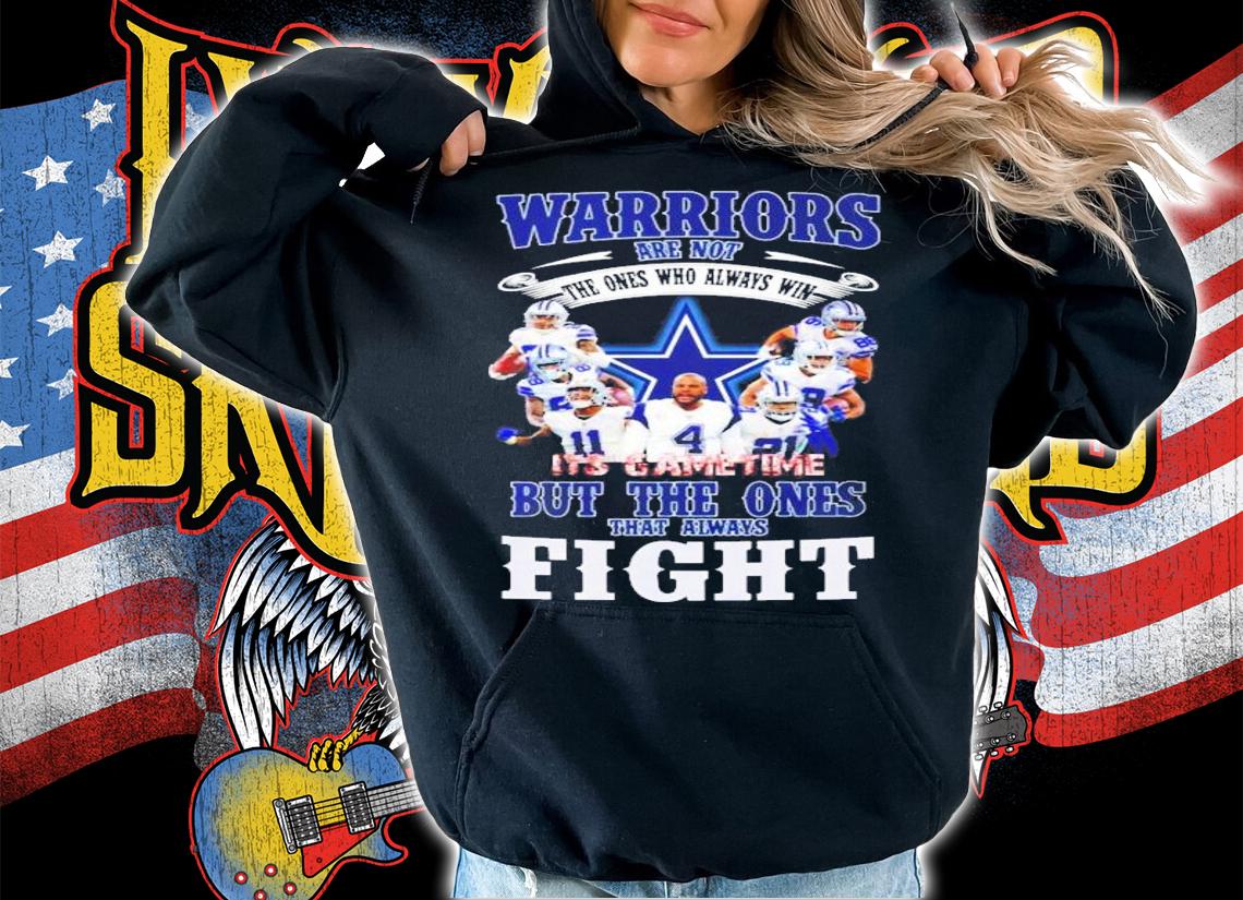 Dallas Cowboys Warriors Are Not The Ones Who Always Win It's Game Time Shirt hoodie