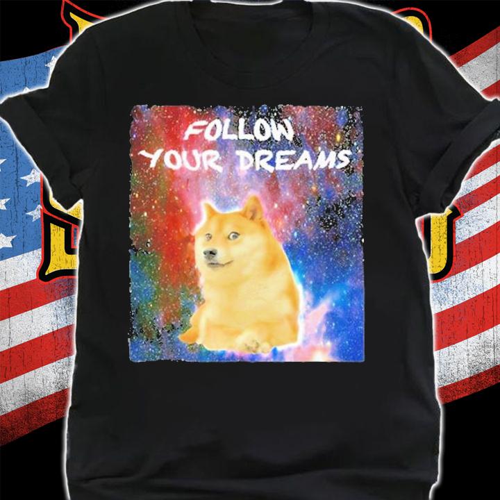 Doge Follow Your Dreams Cryptocurrency T-Shirt shirt